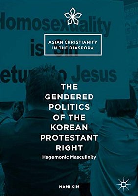 The Gendered Politics Of The Korean Protestant Right: Hegemonic Masculinity-..