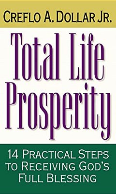 Total Life Prosperity: 14 Practical Steps To Receiving God's Full Blessing-..