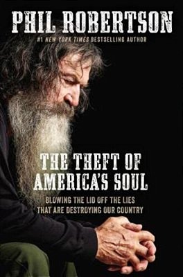 The Theft Of America's Soul: Blowing The Lid Off The Lies That Are Destroying Our Country-..