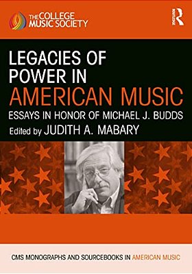 Legacies Of Power In American Music: Essays In Honor Of Michael J. Budds-..