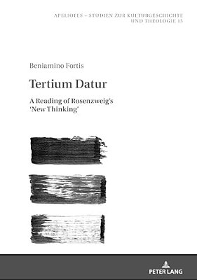 Tertium Datur: A Reading Of Rosenzweig's 'New Thinking'-..