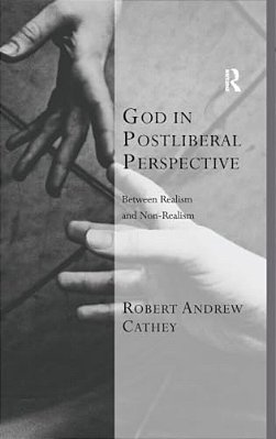 God In Postliberal Perspective: Between Realism And Non-Realism-..