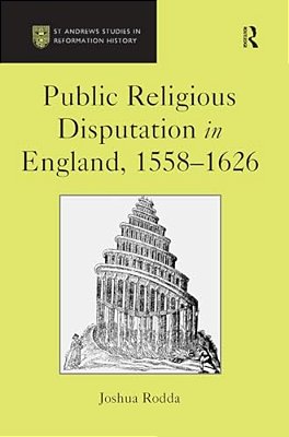 Public Religious Disputation In England, 1558-1626-..