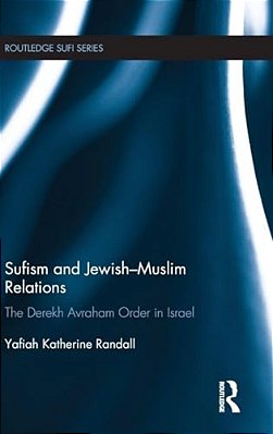 Sufism And Jewish-Muslim Relations: The Derekh Avraham Order In Israel-..