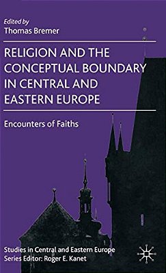Religion And The Conceptual Boundary In Central And Eastern Europe: Encounters Of Faiths-..
