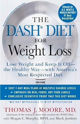 The Dash Diet For Weight Loss: Lose Weight And Keep It Off--the Healthy Way--with America's Most Respected Diet-..