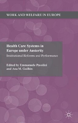 Health Care Systems In Europe Under Austerity: Institutional Reforms And Performance-..