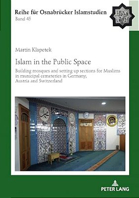 Islam In The Public Space: Building Mosques And Setting Up Sections For Muslims In Municipal Cemeteries In Germany, Austria And Switzerland-..