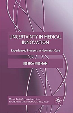 Uncertainty In Medical Innovation: Experienced Pioneers In Neonatal Care-..