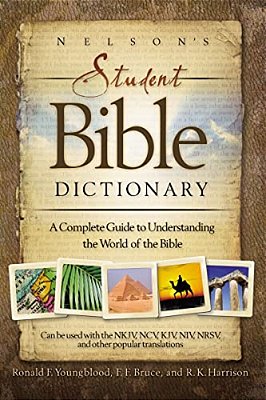 Nelson's Student Bible Dictionary: A Complete Guide To Understanding The World Of The Bible-..