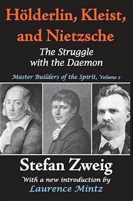 Holderlin, Kleist, And Nietzsche: The Struggle With The Daemon-..