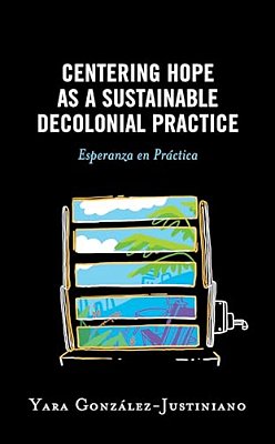 Centering Hope As A Sustainable Decolonial Practice: Esperanza En Práctica-..
