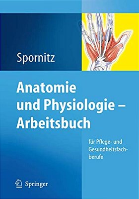Anatomie Und Physiologie - Arbeitsbuch: Für Pflege- Und Gesundheitsfachberufe-..