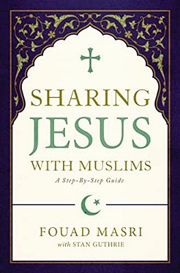 Sharing Jesus With Muslims: A Step-By-step Guide-..