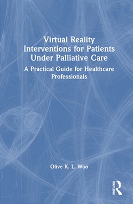 Virtual Reality Interventions For Patients Under Palliative Care: A Practical Guide For Healthcare Professionals-..