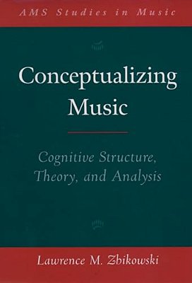 Conceptualizing Music: Cognitive Structure, Theory, And Analysis-..