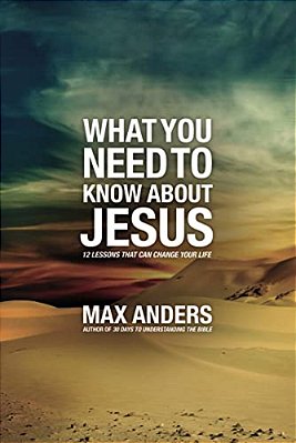 The What You Need To Know About Jesus: 12 Lessons That Can Change Your Life-..