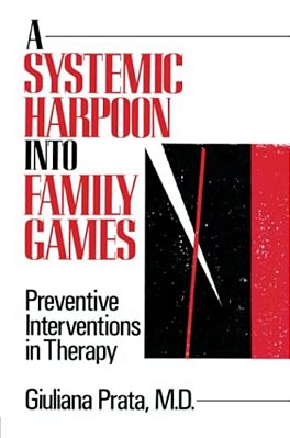 A Systemic Harpoon Into Family Games: Preventive Interventions In Therapy-..