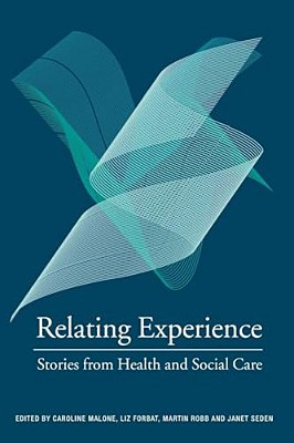 Relating Experience: Stories From Health And Social Care-..