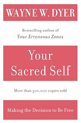 Your Sacred Self: Making The Decision To Be Free-..