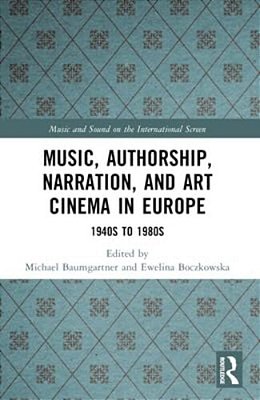 Music, Authorship, Narration, And Art Cinema In Europe: 1940S To 1980S-..