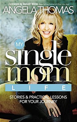 My Single Mom Life: Stories And Practical Lessons For Your Journey-..