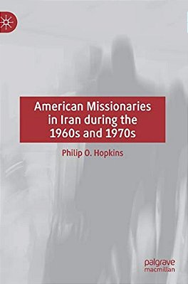 American Missionaries In Iran During The 1960S And 1970S-..