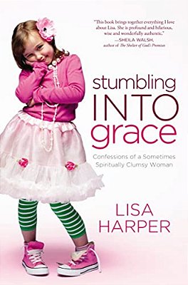 The Stumbling Into Grace: Confessions Of A Sometimes Spiritually Clumsy Woman-..