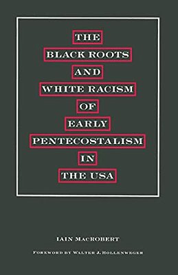 The Black Roots And White Racism Of Early Pentecostalism In The USA-..