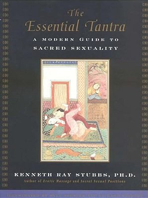 The Essential Tantra: A Modern Guide To Sacred Sexuality-..