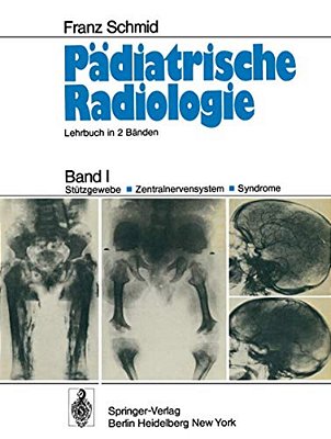 Pädiatrische Radiologie: Band I Stützgewebe - Zentralnervensystem #X00b7; Syndrome-..