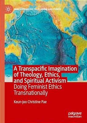 A Transpacific Imagination Of Theology, Ethics, And Spiritual Activism: Doing Feminist Ethics Transnationally-..
