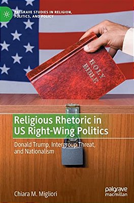 Religious Rhetoric In US Right-Wing Politics: Donald Trump, Intergroup Threat, And Nationalism-..