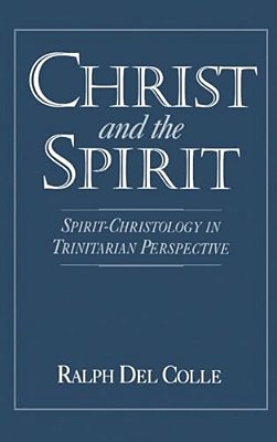 Christ And The Spirit: Spirit-Christology In Trinitarian Perspective-..