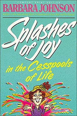 Splashes Of Joy In The Cesspools Of Life: Humorous Advice For Navigating Life's Messes-..