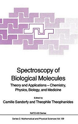 Spectroscopy Of Biological Molecules: Theory And Applications -- Chemistry, Physics, Biology, And Medicine-..