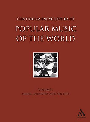 Continuum Encyclopedia Of Popular Music Of The World, Volume 1: Media, Industry, Society-..