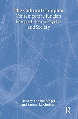 The Cultural Complex: Contemporary Jungian Perspectives On Psyche And Society-..
