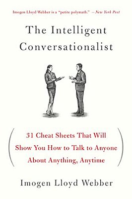 The Intelligent Conversationalist: 31 Cheat Sheets That Will Show You How To Talk To Anyone About Anything, Anytime-..