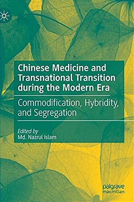 Chinese Medicine And Transnational Transition During The Modern Era: Commodification, Hybridity, And Segregation-..