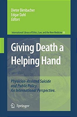 Giving Death A Helping Hand: Physician-Assisted Suicide And Public Policy. An International Perspective-..