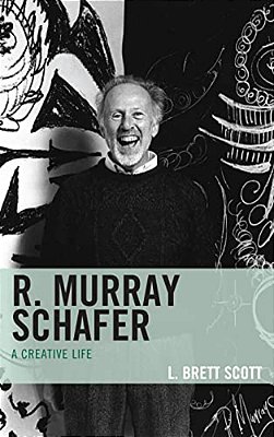 R. Murray Schafer: A Creative Life-..