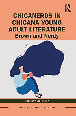 Chicanerds In Chicana Young Adult Literature: Brown And Nerdy-..