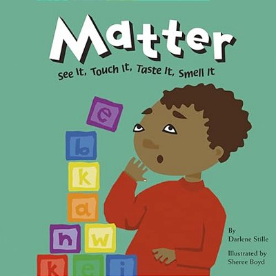 Matter: See It, Touch It, Taste It, Smell It-..