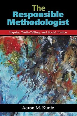 The Responsible Methodologist: Inquiry, Truth-Telling, And Social Justice-..