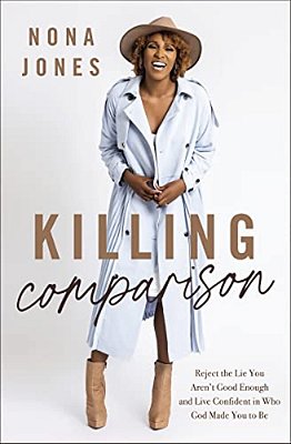 Killing Comparison: Reject The Lie You Aren't Good Enough And Live Confident In Who God Made You To Be-..