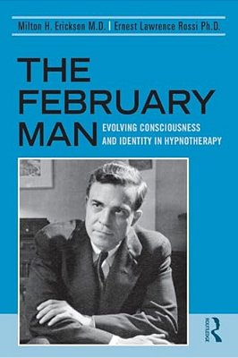 The February Man: Evolving Consciousness And Identity In Hypnotherapy-..