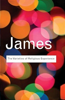 The Varieties Of Religious Experience: A Study In Human Nature-..