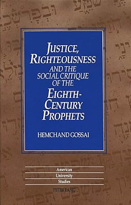Justice, Righteousness And The Social Critique Of The Eighth-Century Prophets-..