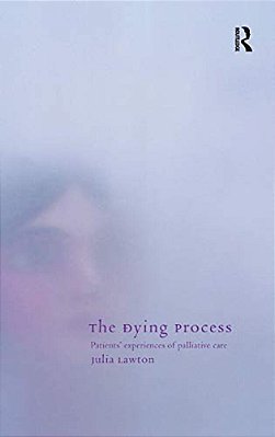 The Dying Process: Patients' Experiences Of Palliative Care-..